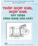 Ebook Thép hợp kim, hợp kim - Quy trình công nghệ sản xuất: Phần 1