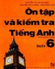 Ebook Ôn tập và kiểm tra Tiếng Anh (Quyển 6 - in lần 2): Phần 2