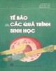 Ebook Tế bào và Các quá trình sinh học: Phần 1