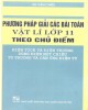 Ebook Phương pháp giải các bài toán Vật lí lớp 11 theo chủ điểm - Điện tích và điện trường, dòng điện một chiều, từ trường và cảm ứng điện từ: Phần 2