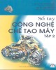 Ebook Sổ tay công nghệ chế tạo máy (Tập 2): Phần 1 - NXB Khoa học và Kỹ thuật