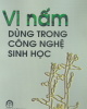 Ebook Vi nấm dùng trong công nghệ sinh học - NXB Khoa học và Kỹ thuật