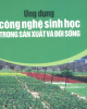 Ebook Ứng dụng công nghệ sinh học trong sản xuất và đời sống - NXB Lao động