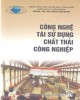 Ebook Công nghệ tái sử dụng chất thải công nghiệp: Phần 1