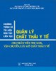 Ebook Chương trình và tài liệu đào tạo liên tục quản lý chất thải y tế cho nhân viên thu gom, vận chuyển, lưu giữ chất thải y tế: Phần 1