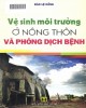 Ebook Vệ sinh môi trường ở nông thôn và phòng dịch bệnh: Phần 1