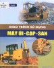 Giáo trình Sử dụng máy ủi - cạp - san: Phần 2