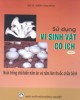 Ebook Sử dụng vi sinh vật có ích (Tập 1: Nuôi trồng chế biến nấm ăn và nấm làm thuốc chữa bệnh)