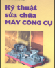 Ebook Kỹ thuật sửa chữa máy công cụ: Phần 1 - Lưu Văn Nhang