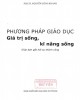 Ebook Phương pháp giáo dục giá trị sống, kĩ năng sống giúp bạn gặt hái sự thành công: Phần 2