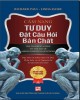 Ebook Cẩm nang tư duy đặt câu hỏi bản chất: Phần 2