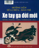 Ebook Hướng dẫn sửa chữa - bảo trì xe tay ga đời mới: Phần 1